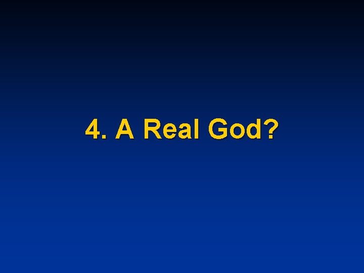 4. A Real God? 