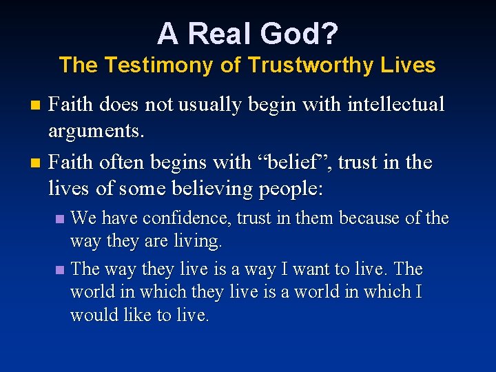 A Real God? The Testimony of Trustworthy Lives Faith does not usually begin with