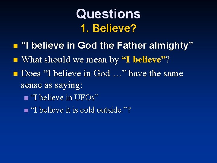 Questions 1. Believe? “I believe in God the Father almighty” n What should we