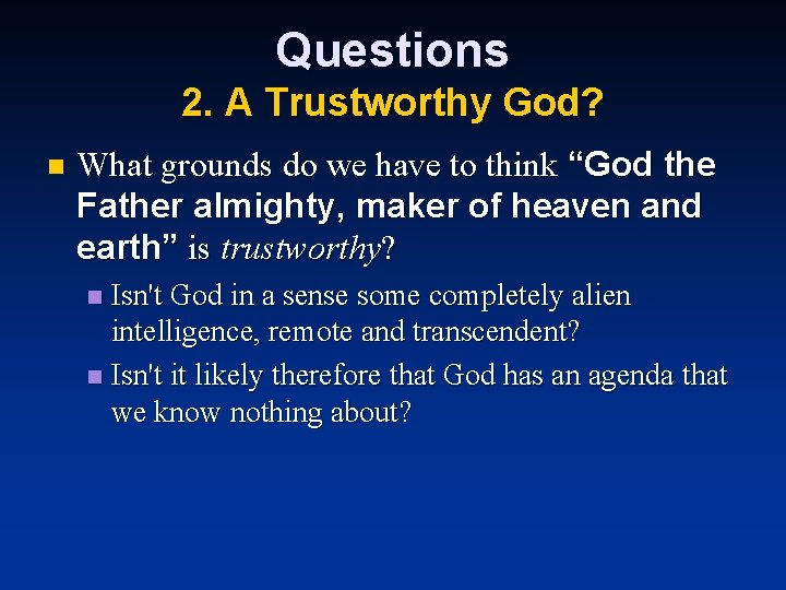 Questions 2. A Trustworthy God? n What grounds do we have to think “God