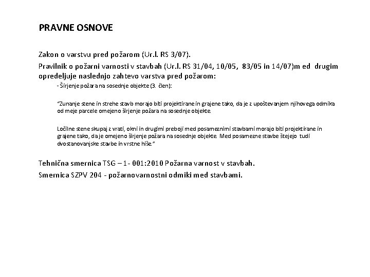 PRAVNE OSNOVE Zakon o varstvu pred požarom (Ur. l. RS 3/07). Pravilnik o požarni