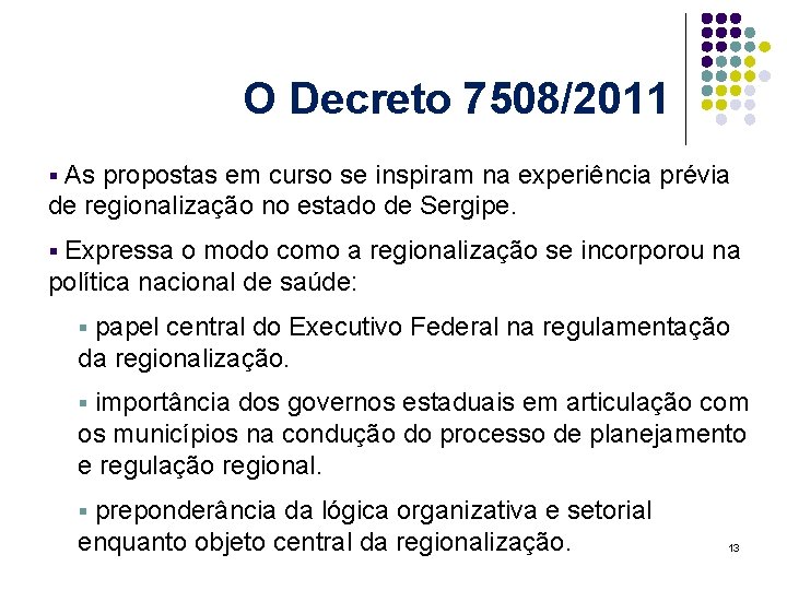O Decreto 7508/2011 As propostas em curso se inspiram na experiência prévia de regionalização