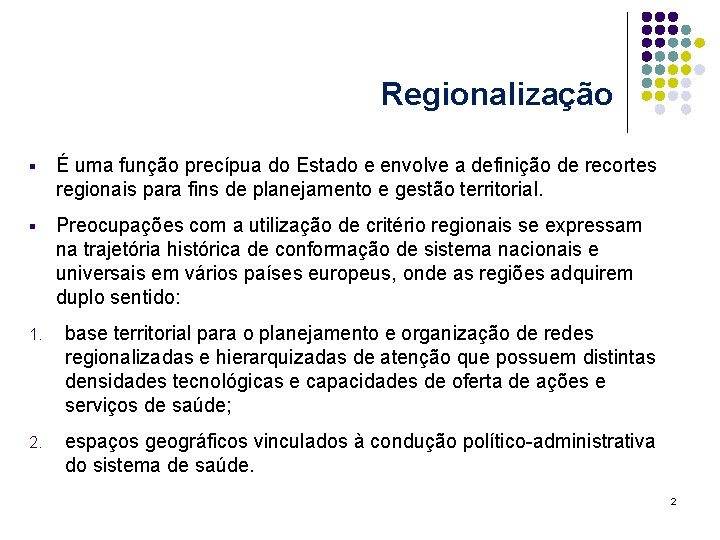 Regionalização § É uma função precípua do Estado e envolve a definição de recortes