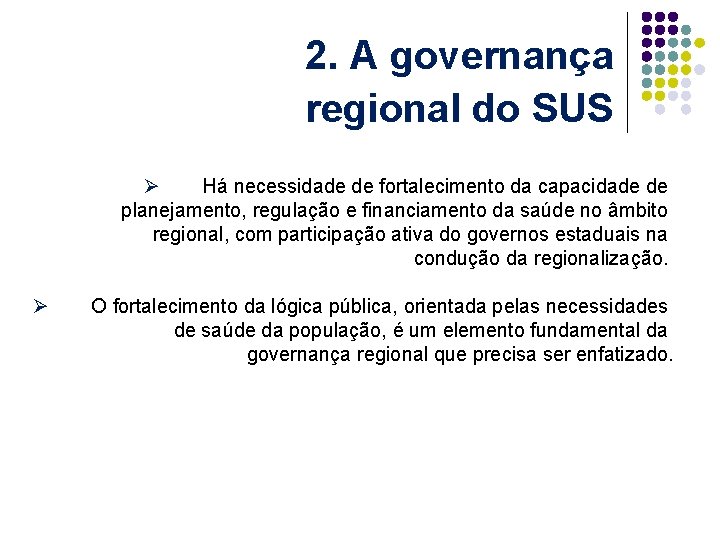 2. A governança regional do SUS Ø Há necessidade de fortalecimento da capacidade de