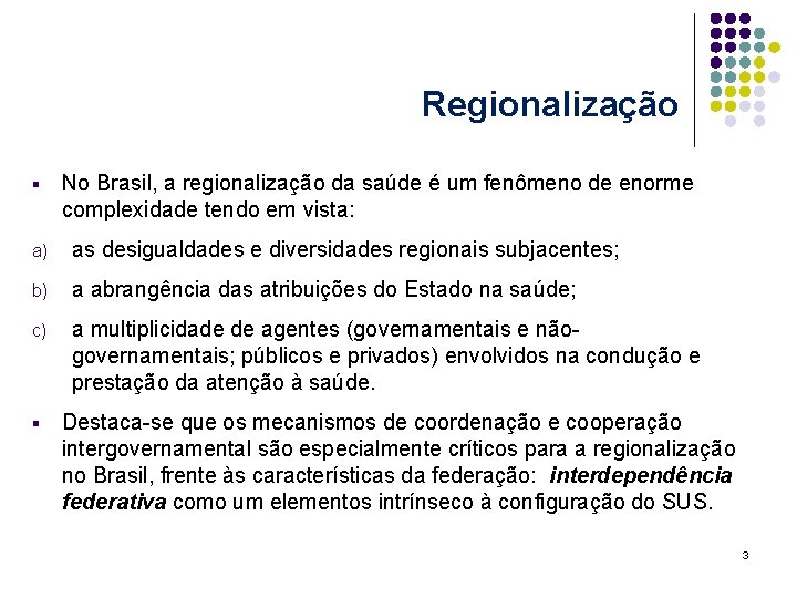 Regionalização § No Brasil, a regionalização da saúde é um fenômeno de enorme complexidade