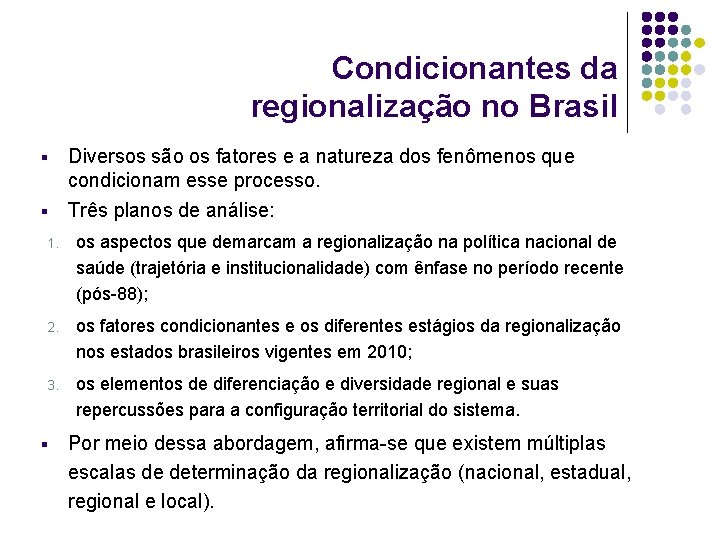 Condicionantes da regionalização no Brasil § Diversos são os fatores e a natureza dos