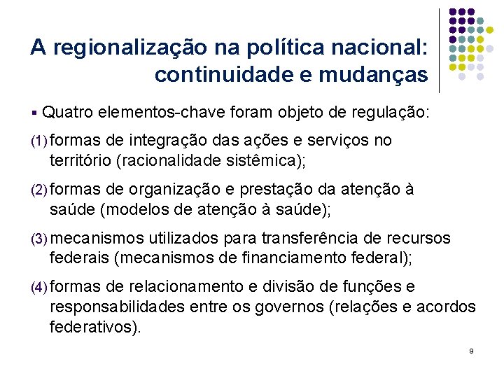 A regionalização na política nacional: continuidade e mudanças § Quatro elementos-chave foram objeto de