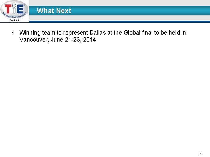 What Next • Winning team to represent Dallas at the Global final to be