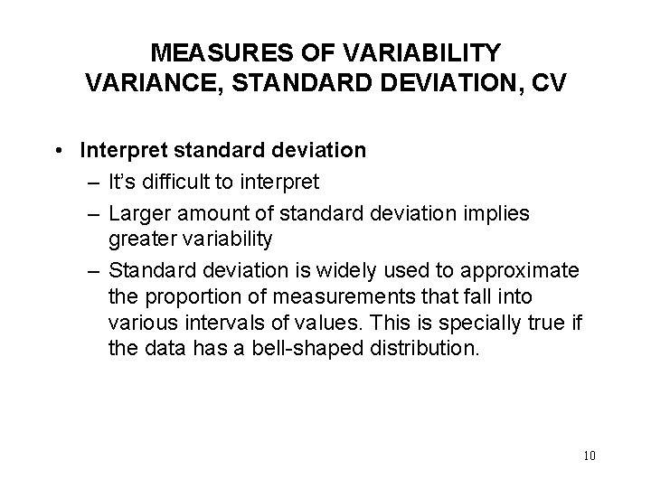 MEASURES OF VARIABILITY VARIANCE, STANDARD DEVIATION, CV • Interpret standard deviation – It’s difficult