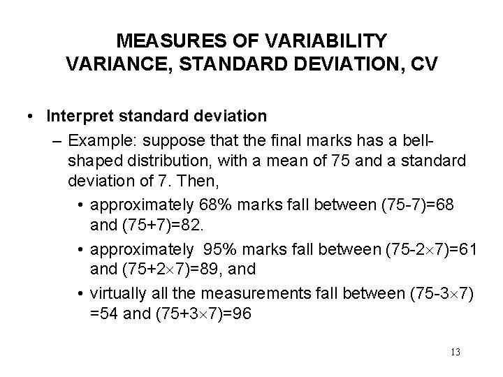 MEASURES OF VARIABILITY VARIANCE, STANDARD DEVIATION, CV • Interpret standard deviation – Example: suppose