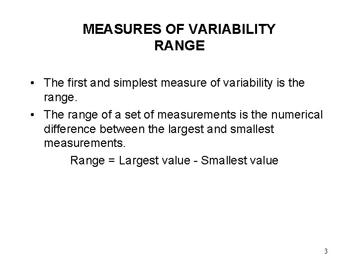 MEASURES OF VARIABILITY RANGE • The first and simplest measure of variability is the