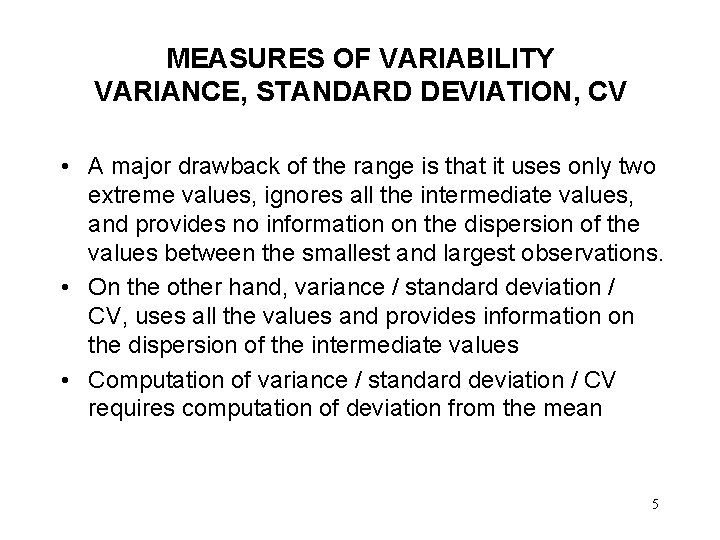 MEASURES OF VARIABILITY VARIANCE, STANDARD DEVIATION, CV • A major drawback of the range