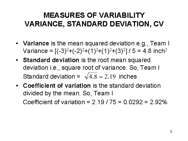 MEASURES OF VARIABILITY VARIANCE, STANDARD DEVIATION, CV • Variance is the mean squared deviation