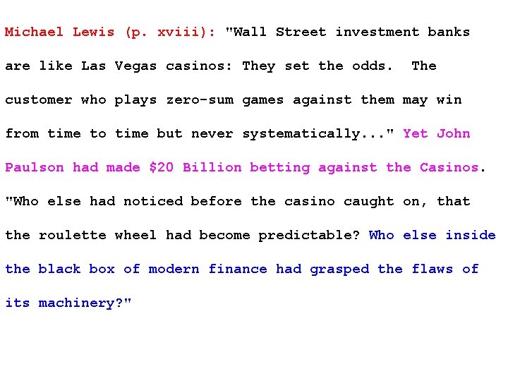 Michael Lewis (p. xviii): "Wall Street investment banks are like Las Vegas casinos: They