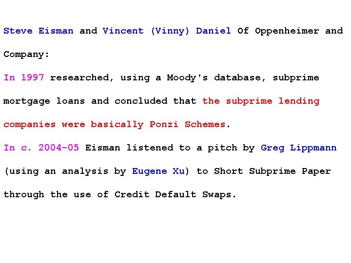 Steve Eisman and Vincent (Vinny) Daniel Of Oppenheimer and Company: In 1997 researched, using