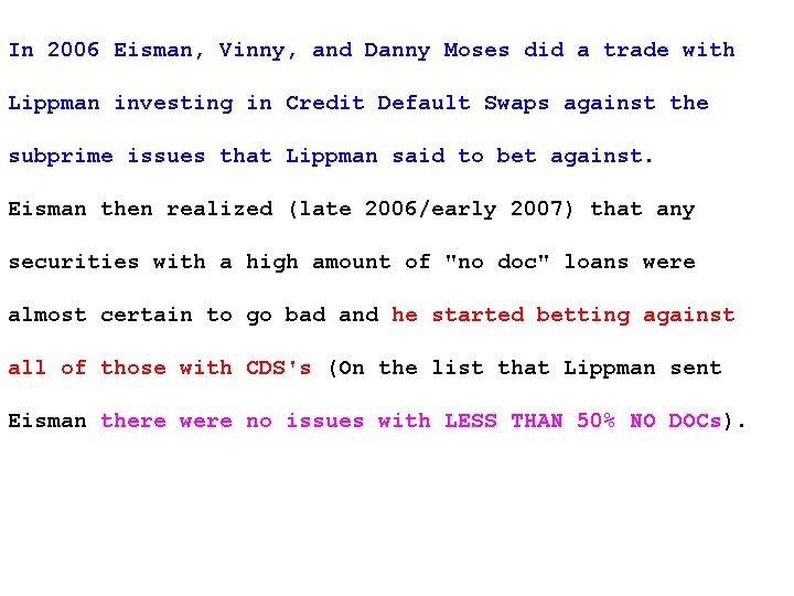 In 2006 Eisman, Vinny, and Danny Moses did a trade with Lippman investing in