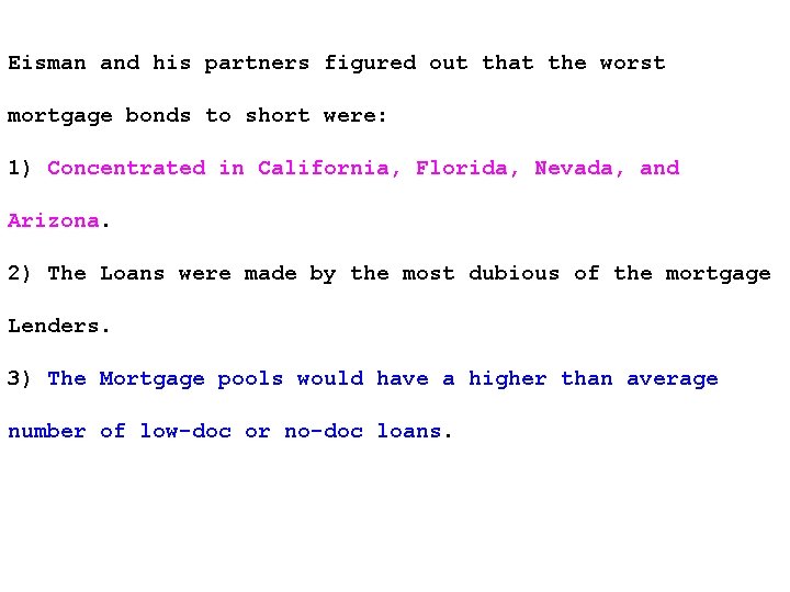 Eisman and his partners figured out that the worst mortgage bonds to short were: