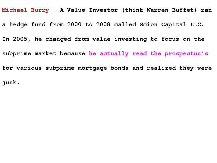 Michael Burry – A Value Investor (think Warren Buffet) ran a hedge fund from