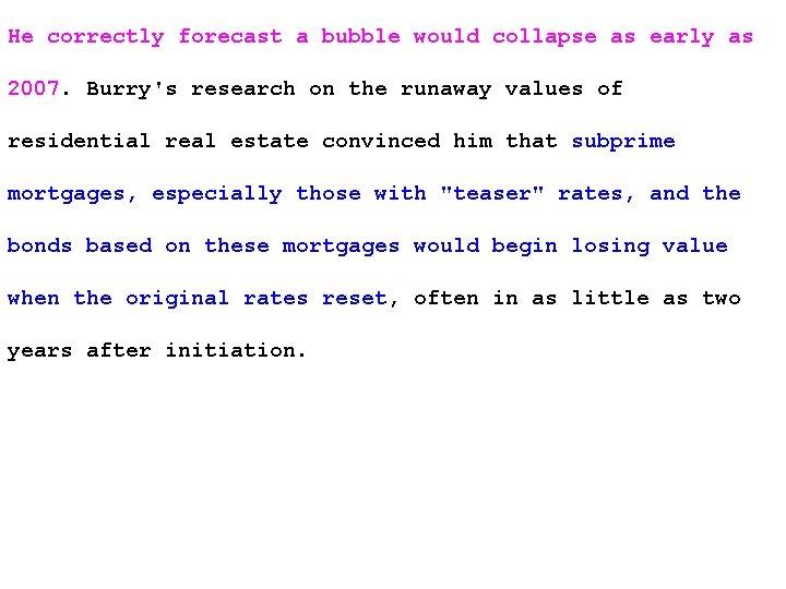 He correctly forecast a bubble would collapse as early as 2007. Burry's research on
