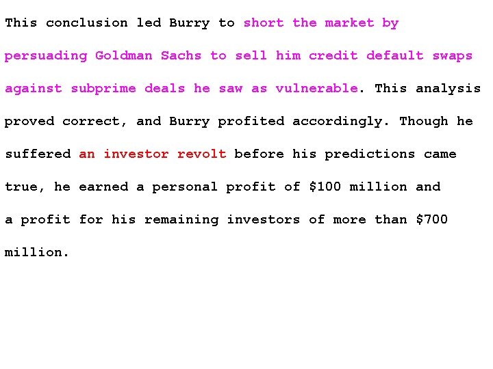 This conclusion led Burry to short the market by persuading Goldman Sachs to sell