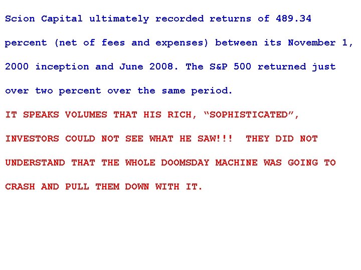 Scion Capital ultimately recorded returns of 489. 34 percent (net of fees and expenses)