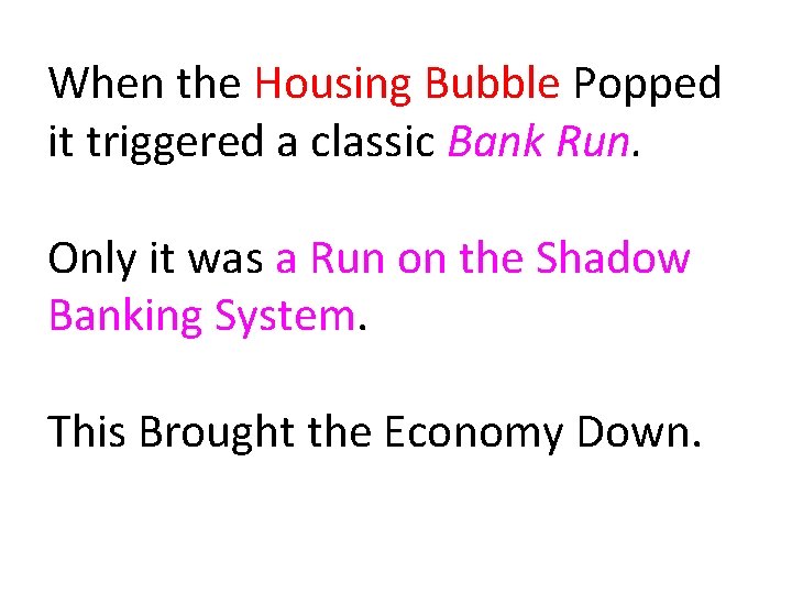 When the Housing Bubble Popped it triggered a classic Bank Run. Only it was