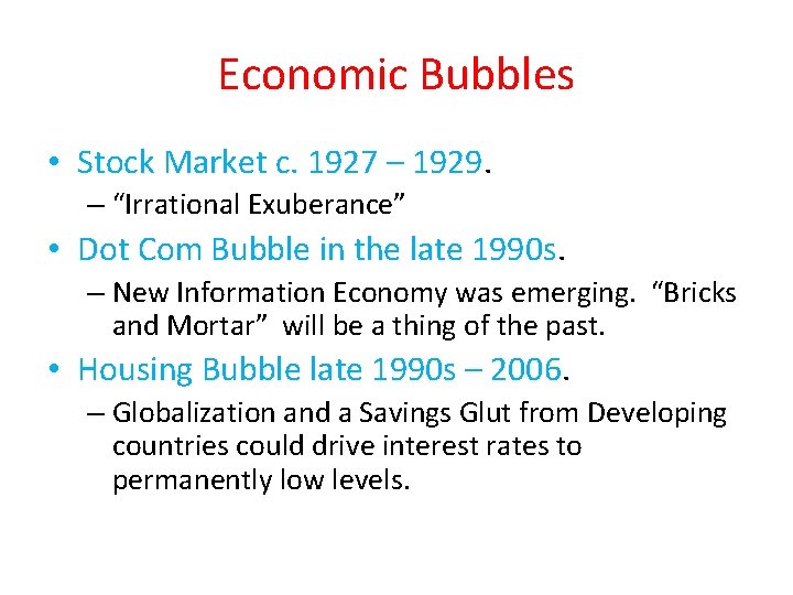 Economic Bubbles • Stock Market c. 1927 – 1929. – “Irrational Exuberance” • Dot