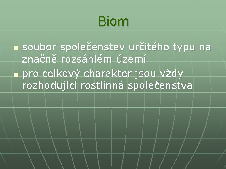 Biom n n soubor společenstev určitého typu na značně rozsáhlém území pro celkový charakter