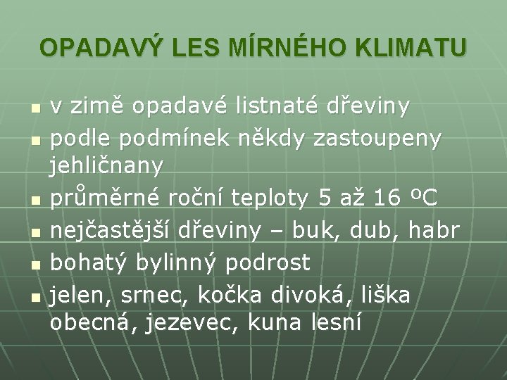 OPADAVÝ LES MÍRNÉHO KLIMATU n n n v zimě opadavé listnaté dřeviny podle podmínek