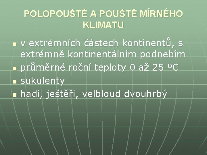 POLOPOUŠTĚ A POUŠTĚ MÍRNÉHO KLIMATU n n v extrémních částech kontinentů, s extrémně kontinentálním