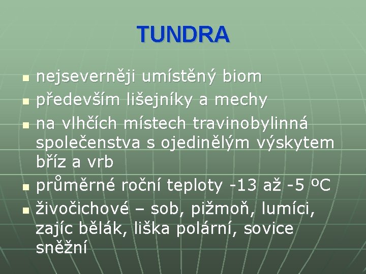 TUNDRA n n nejseverněji umístěný biom především lišejníky a mechy na vlhčích místech travinobylinná