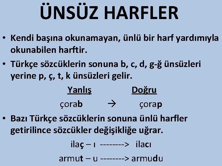 ÜNSÜZ HARFLER • Kendi başına okunamayan, ünlü bir harf yardımıyla okunabilen harftir. • Türkçe