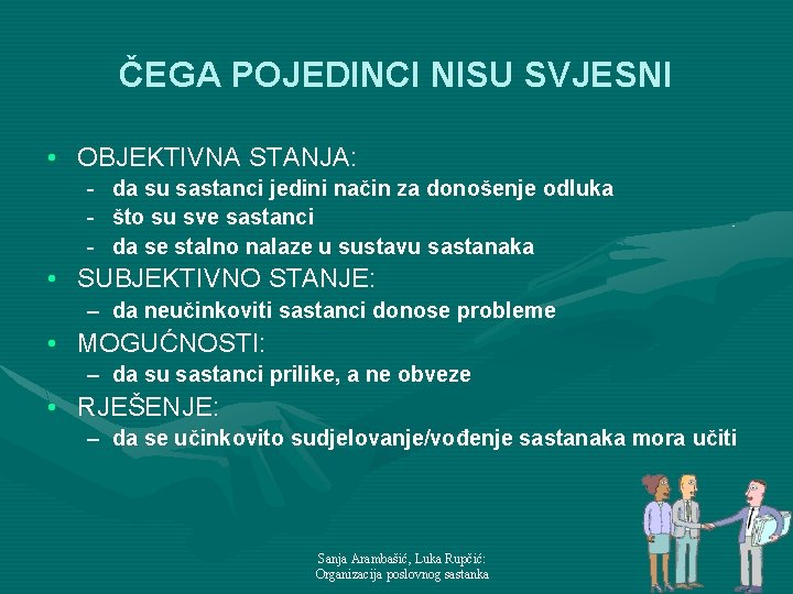 ČEGA POJEDINCI NISU SVJESNI • OBJEKTIVNA STANJA: - da su sastanci jedini način za