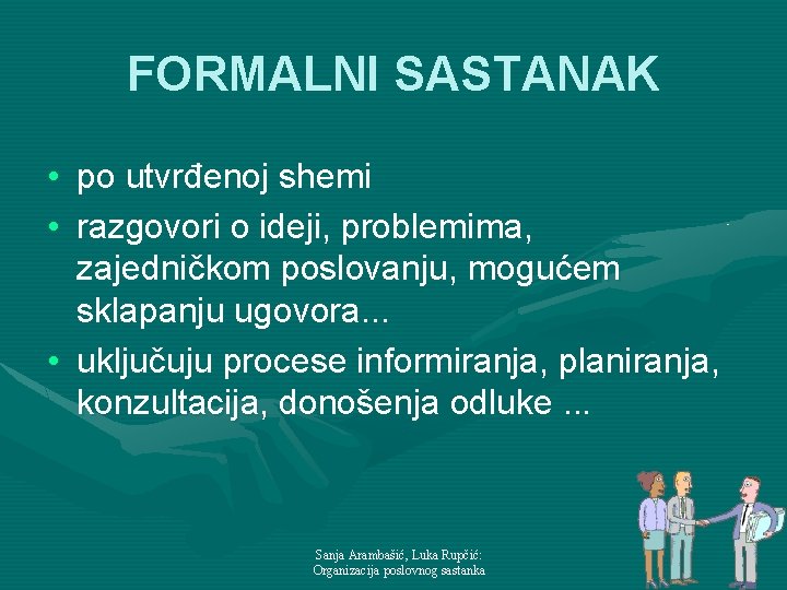 FORMALNI SASTANAK • po utvrđenoj shemi • razgovori o ideji, problemima, zajedničkom poslovanju, mogućem