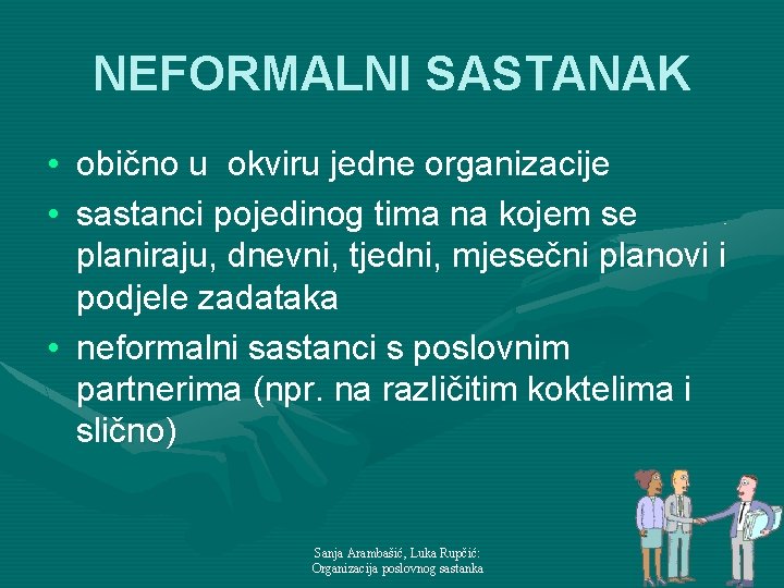 NEFORMALNI SASTANAK • obično u okviru jedne organizacije • sastanci pojedinog tima na kojem