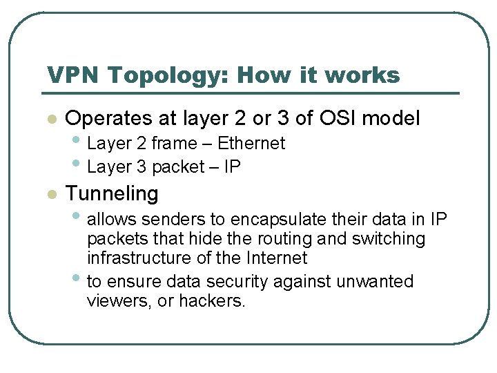 VPN Topology: How it works l Operates at layer 2 or 3 of OSI