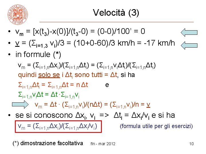 Velocità (3) • vm = [x(t 3)-x(0)]/(t 3 -0) = (0 -0)/100’ = 0