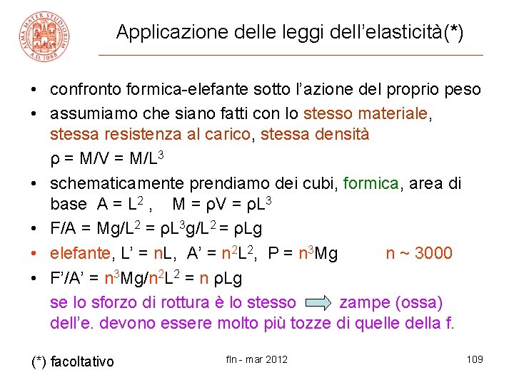 Applicazione delle leggi dell’elasticità(*) • confronto formica-elefante sotto l’azione del proprio peso • assumiamo