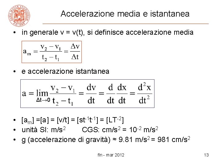 Accelerazione media e istantanea • in generale v = v(t), si definisce accelerazione media