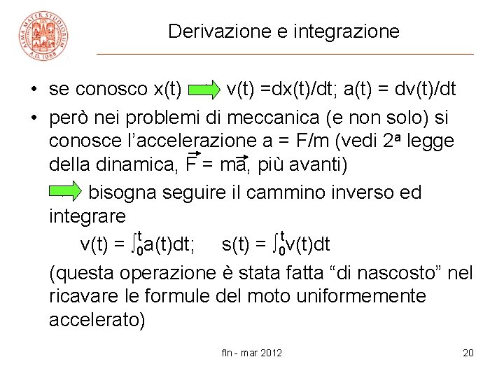 Derivazione e integrazione • se conosco x(t) => v(t) =dx(t)/dt; a(t) = dv(t)/dt •