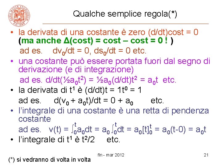 Qualche semplice regola(*) • la derivata di una costante è zero (d/dt)cost = 0