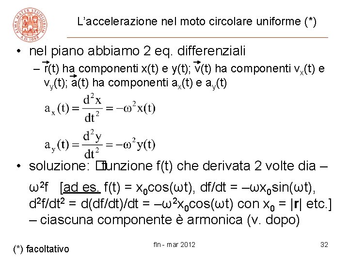 L’accelerazione nel moto circolare uniforme (*) • nel piano abbiamo 2 eq. differenziali –