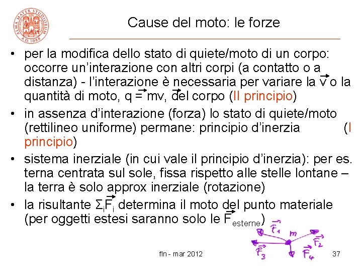 Cause del moto: le forze • per la modifica dello stato di quiete/moto di