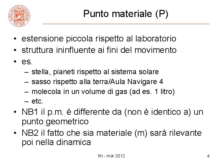 Punto materiale (P) • estensione piccola rispetto al laboratorio • struttura ininfluente ai fini