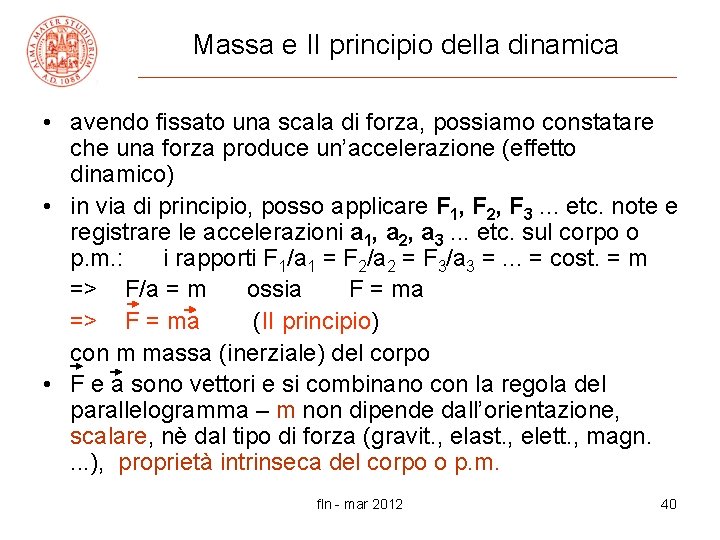 Massa e II principio della dinamica • avendo fissato una scala di forza, possiamo