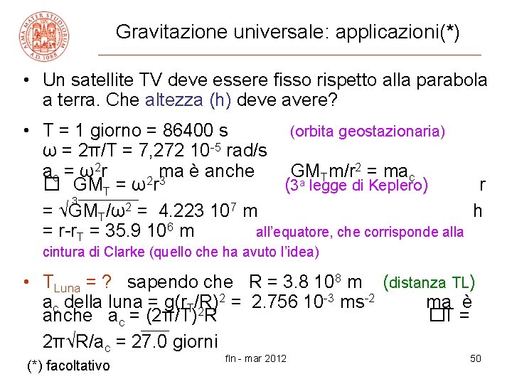Gravitazione universale: applicazioni(*) • Un satellite TV deve essere fisso rispetto alla parabola a