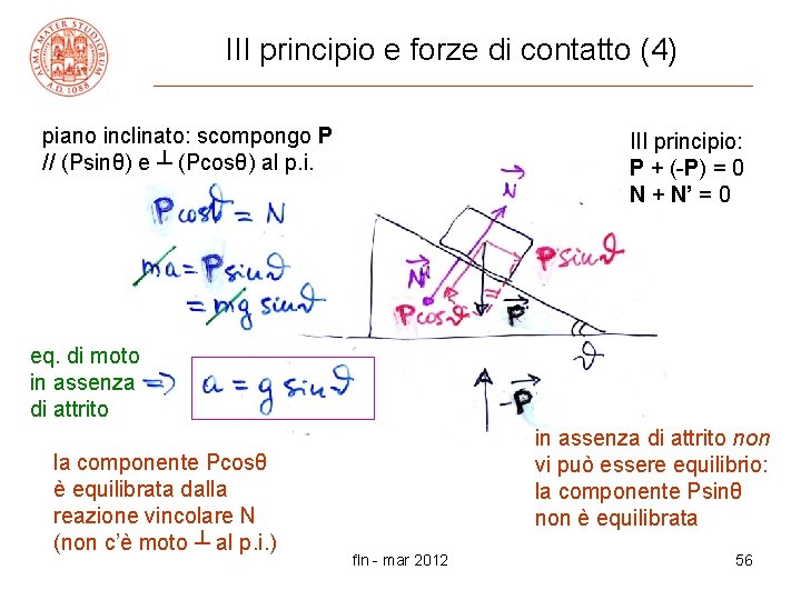 III principio e forze di contatto (4) piano inclinato: scompongo P // (Psinθ) e