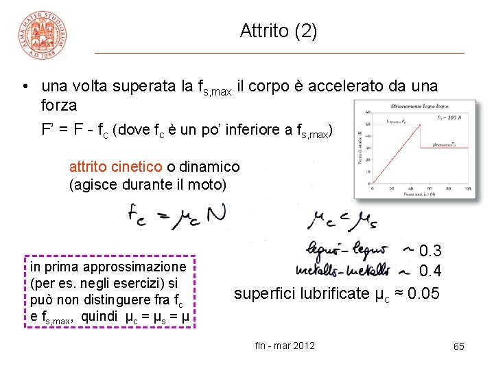 Attrito (2) • una volta superata la fs, max il corpo è accelerato da