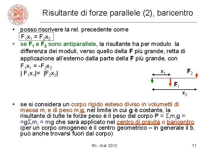 Risultante di forze parallele (2), baricentro • posso riscrivere la rel. precedente come F