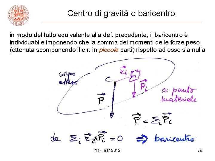 Centro di gravità o baricentro in modo del tutto equivalente alla def. precedente, il